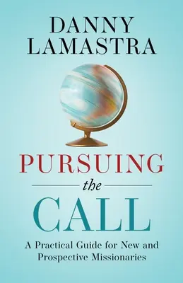 Der Berufung folgen: Ein praktischer Leitfaden für neue und angehende Missionare - Pursuing the Call: A Practical Guide for New and Prospective Missionaries
