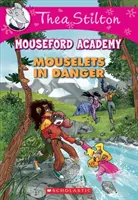 Mäuschen in Gefahr (Thea Stilton Mouseford Academy #3), 3: Ein Geronimo Stilton Abenteuer - Mouselets in Danger (Thea Stilton Mouseford Academy #3), 3: A Geronimo Stilton Adventure