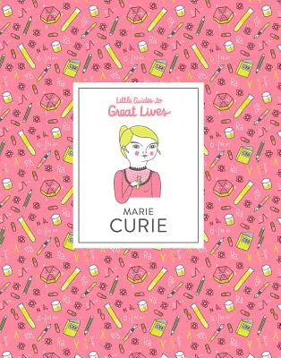 Kleine Reiseführer zu großen Leben: Marie Curie - Little Guides to Great Lives: Marie Curie