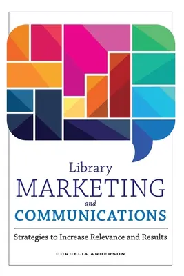 Bibliotheksmarketing und Kommunikation: Strategien zur Steigerung von Relevanz und Ergebnissen - Library Marketing and Communications: Strategies to Increase Relevance and Results