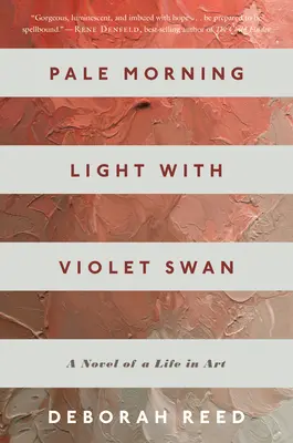 Blasses Morgenlicht mit violettem Schwan: Ein Roman über ein Leben in der Kunst - Pale Morning Light with Violet Swan: A Novel of a Life in Art