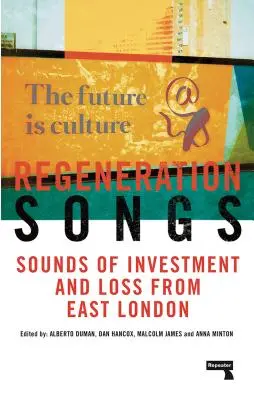 Lieder der Erneuerung: Klänge von Investitionen und Verlusten in East London - Regeneration Songs: Sounds of Investment and Loss in East London