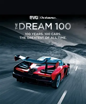 Der Traum 100 von Evo und Octane: 100 Jahre. 100 Autos. Die Größten aller Zeiten. - The Dream 100 from Evo and Octane: 100 Years. 100 Cars. the Greatest of All Time.