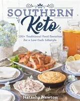 Southern Keto: 100+ traditionelle Gerichte für einen kohlenhydratarmen Lebensstil - Southern Keto: 100+ Traditional Food Favorites for a Low-Carb Lifestyle