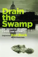 Legt den Sumpf trocken: Wie die Korruption in Washington schlimmer ist, als Sie denken - Drain the Swamp: How Washington Corruption Is Worse Than You Think