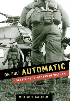 Auf Vollautomatik: 13 Monate in Vietnam überleben - On Full Automatic: Surviving 13 Months in Vietnam
