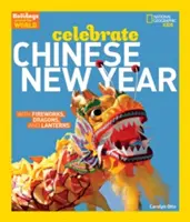 Feiertage rund um die Welt: Feiern Sie das chinesische Neujahrsfest: Mit Feuerwerk, Drachen und Windlichtern - Holidays Around the World: Celebrate Chinese New Year: With Fireworks, Dragons, and Lanterns