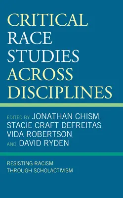 Kritische Rassenforschung über alle Disziplinen hinweg: Widerstand gegen Rassismus durch schulischen Aktivismus - Critical Race Studies Across Disciplines: Resisting Racism through Scholactivism