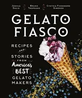 Gelato Fiasko: Rezepte und Geschichten von Amerikas besten Gelato-Machern - Gelato Fiasco: Recipes and Stories from America's Best Gelato Makers