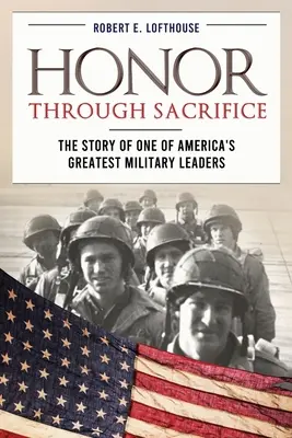 Ehre durch Aufopferung: Die Geschichte eines der größten militärischen Führer Amerikas - Honor Through Sacrifice: The Story of One of America's Greatest Military Leaders