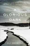 Eine glorreiche Dunkelheit: Hoffnung finden im Spannungsfeld zwischen Glaube und Erfahrung - A Glorious Dark: Finding Hope in the Tension Between Belief and Experience