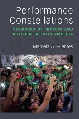 Performance-Konstellationen: Netzwerke des Protests und Aktivismus in Lateinamerika - Performance Constellations: Networks of Protest and Activism in Latin America