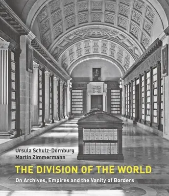 Die Teilung der Welt: Über Archive, Imperien und die Eitelkeit von Grenzen - The Division of the World: On Archives, Empires and the Vanity of Borders