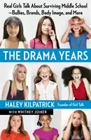 Die dramatischen Jahre: Echte Mädchen sprechen über das Überleben in der Mittelstufe - Tyrannen, Marken, Körperbild und mehr - The Drama Years: Real Girls Talk about Surviving Middle School -- Bullies, Brands, Body Image, and More