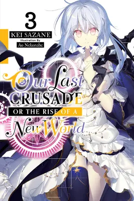 Unser letzter Kreuzzug oder der Aufstieg einer neuen Welt, Bd. 3 - Our Last Crusade or the Rise of a New World, Vol. 3