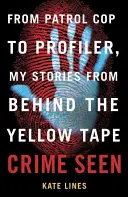 Verbrechen gesehen: Vom Streifenpolizisten zum Profiler, meine Geschichten hinter dem gelben Band - Crime Seen: From Patrol Cop to Profiler, My Stories from Behind the Yellow Tape