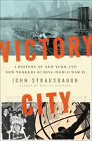 Die Stadt des Sieges: Eine Geschichte New Yorks und der New Yorker während des Zweiten Weltkriegs - Victory City: A History of New York and New Yorkers During World War II