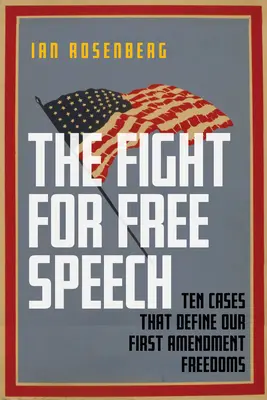 Der Kampf um die Meinungsfreiheit: Zehn Fälle, die unsere Freiheiten nach dem ersten Verfassungszusatz definieren - The Fight for Free Speech: Ten Cases That Define Our First Amendment Freedoms