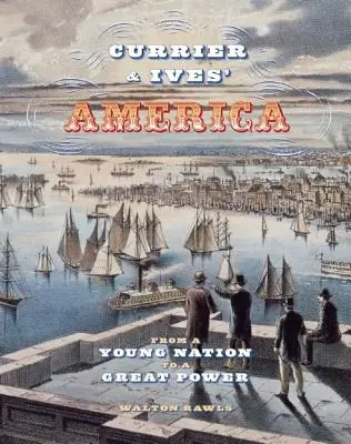 Currier & Ives' Amerika: Von einer jungen Nation zu einer Großmacht - Currier & Ives' America: From a Young Nation to a Great Power