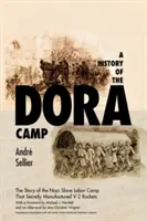 Die Geschichte des Lagers Dora: Die unerzählte Geschichte des Nazi-Sklavenarbeitslagers, in dem heimlich V-2-Raketen hergestellt wurden - A History of the Dora Camp: The Untold Story of the Nazi Slave Labor Camp That Secretly Manufactured V-2 Rockets