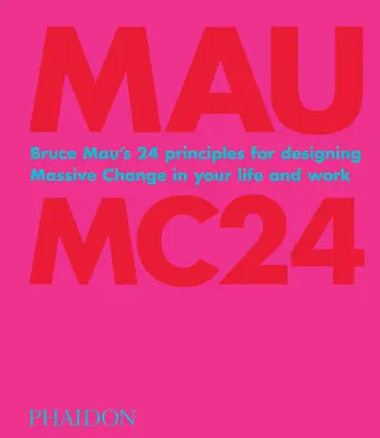 Bruce Mau: Mc24: Bruce Mau's 24 Prinzipien für die Gestaltung massiver Veränderungen in Ihrem Leben und Ihrer Arbeit - Bruce Mau: Mc24: Bruce Mau's 24 Principles for Designing Massive Change in Your Life and Work