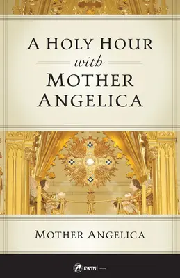 Eine heilige Stunde mit Mutter Angelica - A Holy Hour with Mother Angelica