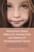 Attachment-Based Milieus for Healing Child and Adolescent Developmental Trauma: Ein beziehungsorientierter Ansatz für den Einsatz in Einrichtungen von der stationären Psychiatrie bis zur - Attachment-Based Milieus for Healing Child and Adolescent Developmental Trauma: A Relational Approach for Use in Settings from Inpatient Psychiatry to