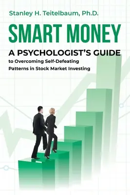 Kluges Geld: Der Leitfaden eines Psychologen zur Überwindung selbstzerstörerischer Muster beim Investieren am Aktienmarkt - Smart Money: A Psychologist's Guide to Overcoming Self-Defeating Patterns in Stock Market Investing
