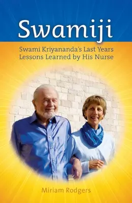 Swamiji: Swami Kriyanandas letzte Jahre, Lektionen, die er von seiner Krankenschwester gelernt hat - Swamiji: Swami Kriyananda's Last Years, Lessons Learned from His Nurse