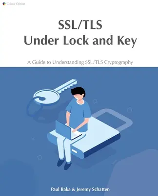 SSL/TLS hinter Schloss und Riegel: Ein Leitfaden zum Verständnis der SSL/TLS-Kryptographie - SSL/TLS Under Lock and Key: A Guide to Understanding SSL/TLS Cryptography