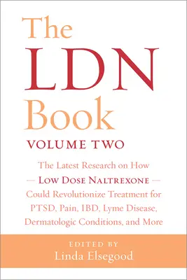 Das Ldn-Buch, Band zwei: Die neuesten Forschungsergebnisse darüber, wie niedrig dosiertes Naltrexon die Behandlung von Ptsd, Schmerzen, Ibd, Borreliose und Dermatitis revolutionieren könnte - The Ldn Book, Volume Two: The Latest Research on How Low Dose Naltrexone Could Revolutionize Treatment for Ptsd, Pain, Ibd, Lyme Disease, Dermat