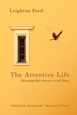 Das aufmerksame Leben: Gottes Gegenwart in allen Dingen wahrnehmen - The Attentive Life: Discerning God's Presence in All Things