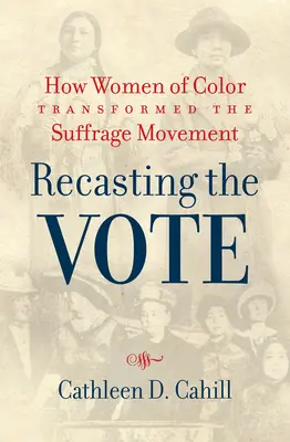 Recasting the Vote: Wie farbige Frauen die Suffragetten-Bewegung veränderten - Recasting the Vote: How Women of Color Transformed the Suffrage Movement