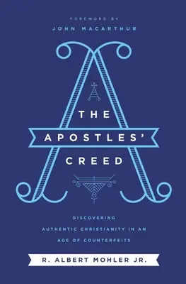 Das Apostolische Glaubensbekenntnis: Die Entdeckung des authentischen Christentums in einem Zeitalter der Fälschungen - The Apostles' Creed: Discovering Authentic Christianity in an Age of Counterfeits