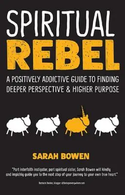 Spirituelle Rebellen: Ein positiv süchtig machender Leitfaden zur Suche nach einer tieferen Perspektive und einem höheren Ziel - Spiritual Rebel: A Positively Addictive Guide to Finding Deeper Perspective and Higher Purpose