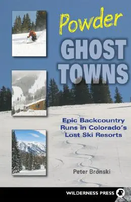 Powder Ghost Towns: Epische Abfahrten im Hinterland von Colorados verlorenen Skigebieten - Powder Ghost Towns: Epic Backcountry Runs in Colorado's Lost Ski Resorts