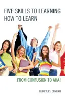 Fünf Fertigkeiten, um zu lernen, wie man lernt: Von der Verwirrung zum AHA! - Five Skills to Learning How to Learn: From Confusion to AHA!