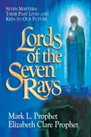 Die Herren der sieben Strahlen: Sieben Meister: Ihre vergangenen Leben und Schlüssel zu unserer Zukunft - Lords of the Seven Rays: Seven Masters: Their Past Lives and Keys to Our Future