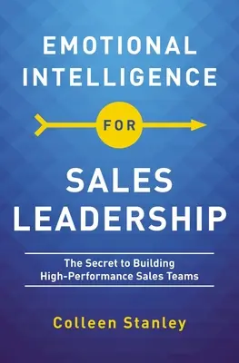 Emotionale Intelligenz für Führungskräfte im Vertrieb: Das Geheimnis des Aufbaus leistungsstarker Vertriebsteams - Emotional Intelligence for Sales Leadership: The Secret to Building High-Performance Sales Teams