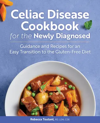 Zöliakie-Kochbuch für Neu-Diagnostizierte: Anleitung und Rezepte für eine einfache Umstellung auf eine glutenfreie Ernährung - Celiac Disease Cookbook for the Newly Diagnosed: Guidance and Recipes for an Easy Transition to the Gluten-Free Diet