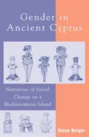 Das Geschlecht im antiken Zypern: Narrative des sozialen Wandels auf einer Mittelmeerinsel - Gender in Ancient Cyprus: Narratives of Social Change on a Mediterranean Island