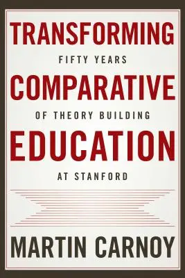 Die vergleichende Erziehungswissenschaft umgestalten: Fünfzig Jahre Theoriebildung in Stanford - Transforming Comparative Education: Fifty Years of Theory Building at Stanford