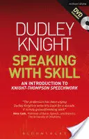 Sprechen mit Geschick: Ein fähigkeitsbasierter Ansatz für das Sprechtraining: Eine Einführung in die Knight-Thompson-Spracharbeit [Mit DVD] - Speaking with Skill: A Skills Based Approach to Speech Training: An Introduction to Knight-Thompson Speech Work [With DVD]