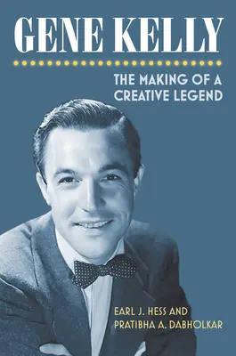 Gene Kelly: Die Entstehung einer kreativen Legende - Gene Kelly: The Making of a Creative Legend