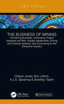 Das Geschäft des Bergbaus: Das Bergbaugeschäft, Ungewissheit, Projektvariablen und Risiko, Lizenzvereinbarungen, Preis- und Vertragssysteme, und Ac - The Business of Mining: The Mining Business, Uncertainty, Project Variables and Risk, Royalty Agreements, Pricing and Contract Systems, and Ac