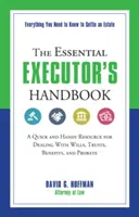 Das unverzichtbare Handbuch für Testamentsvollstrecker: Ein schnelles und praktisches Hilfsmittel für den Umgang mit Testamenten, Treuhandvermögen, Zuwendungen und Nachlässen - The Essential Executor's Handbook: A Quick and Handy Resource for Dealing with Wills, Trusts, Benefits, and Probate