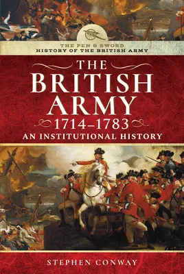 Geschichte der britischen Armee, 1714-1783: Eine institutionelle Geschichte - History of the British Army, 1714-1783: An Institutional History