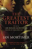 Größter Verräter - Das Leben von Sir Roger Mortimer, 1. Earl of March - Greatest Traitor - The Life of Sir Roger Mortimer, 1st Earl of March