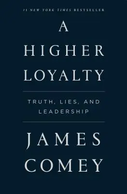 Eine höhere Loyalität: Wahrheit, Lügen und Führerschaft - A Higher Loyalty: Truth, Lies, and Leadership