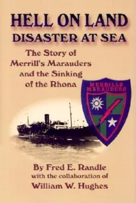 Hölle an Land - Katastrophe auf See: Die Geschichte der Merrill's Marauders und des Untergangs der Rhona - Hell on Land Disaster at Sea: The Story of Merrill's Marauders and the Sinking of the Rhona